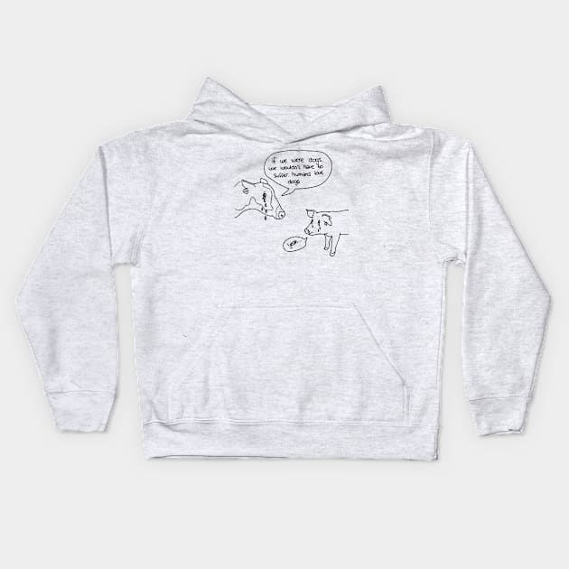 If we were dogs Kids Hoodie by Thevegansociety